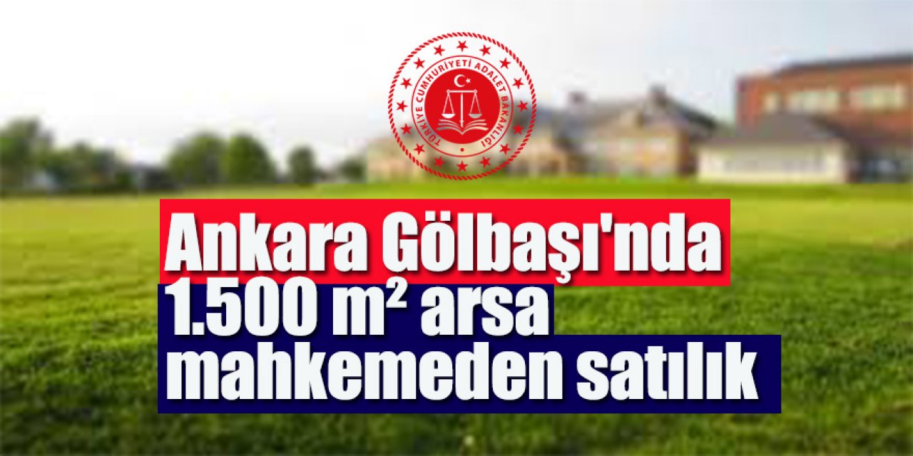 Ankara Gölbaşı'nda 1.500 m² arsa mahkemeden satılıktır (çoklu satış)