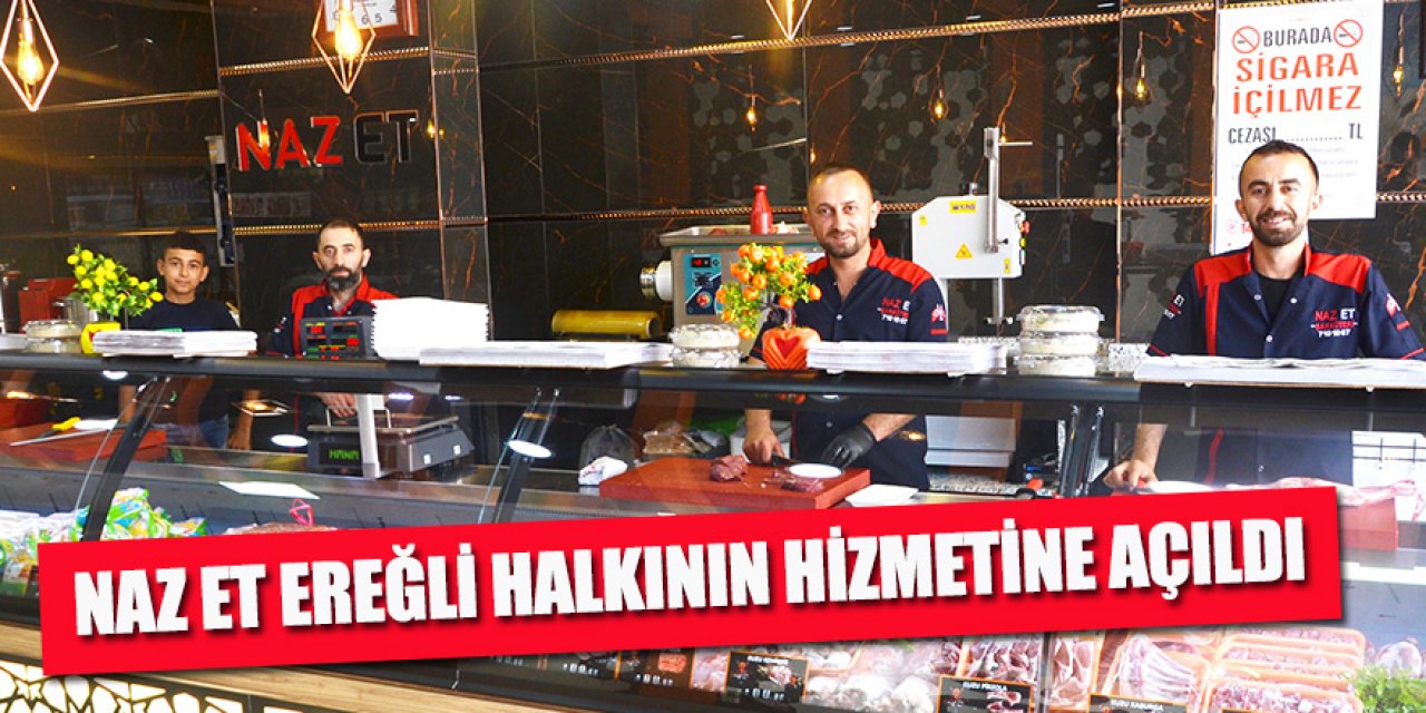 NAZ ET EREĞLİ HALKININ HİZMETİNE AÇILDI