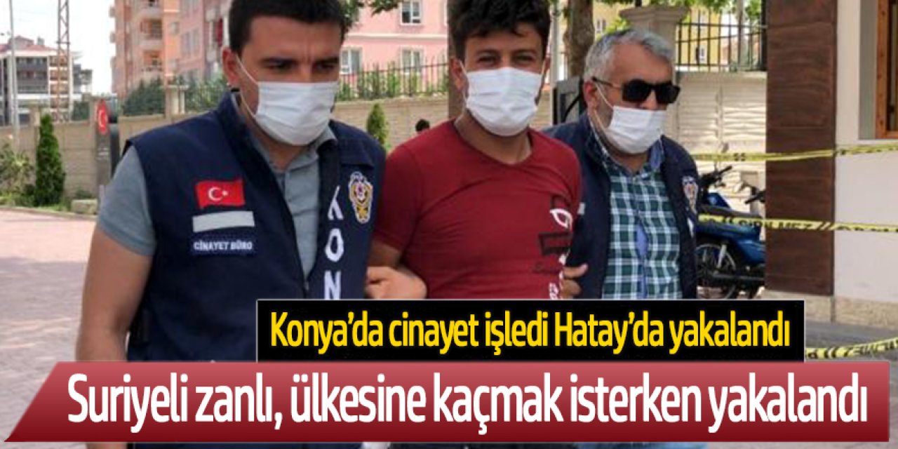 Cinayet zanlısı Suriyeli, ülkesine kaçmak isterken yakalandı.
