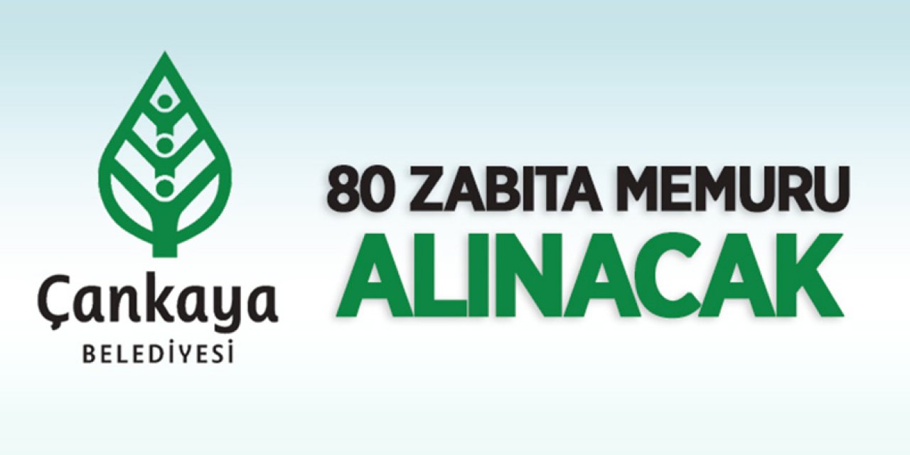 Çankaya Belediyesi 80 zabıta memuru alacak