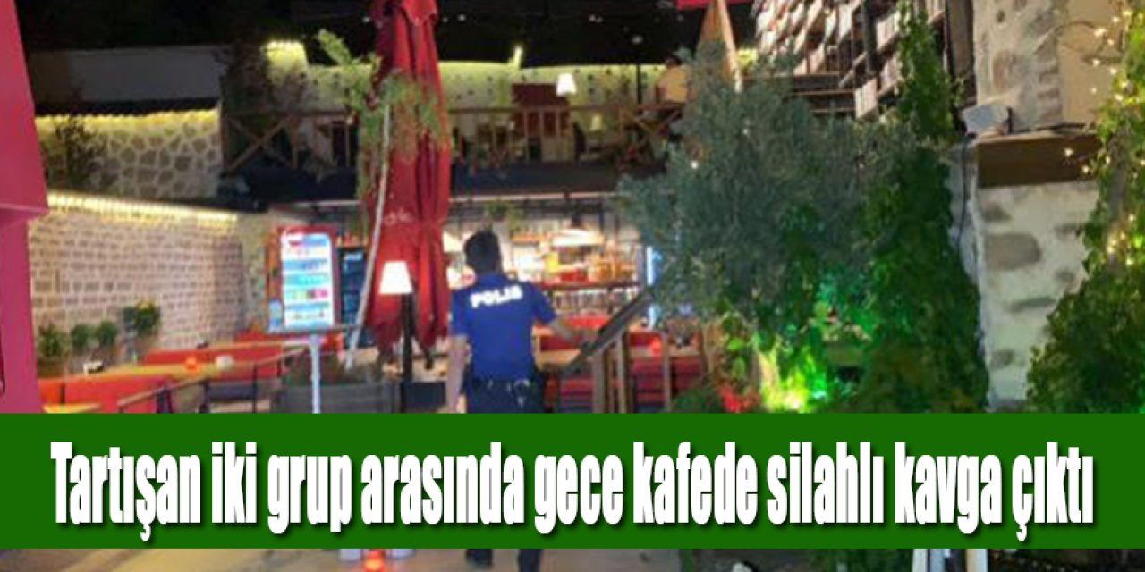 Tartışan iki grup arasında gece kafede silahlı kavga çıktı