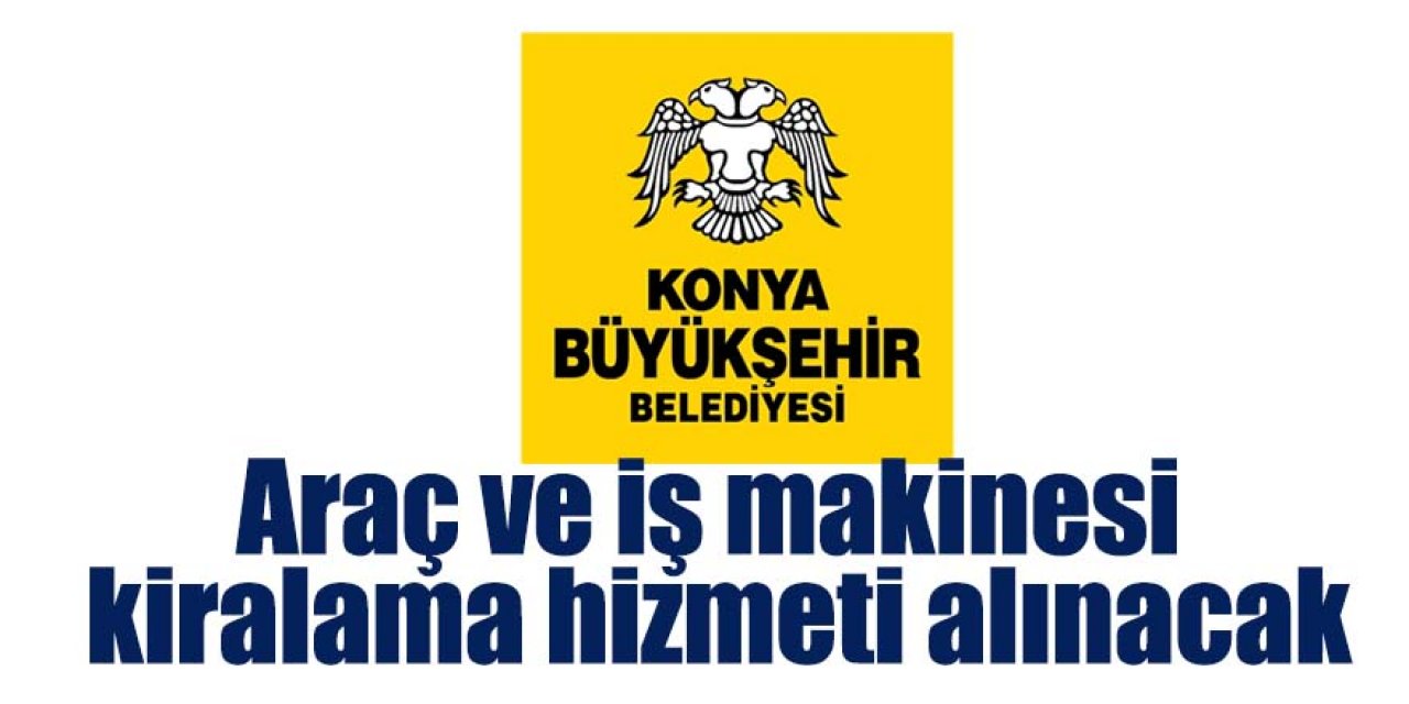 Araç ve iş makinesi kiralama hizmeti alınacak