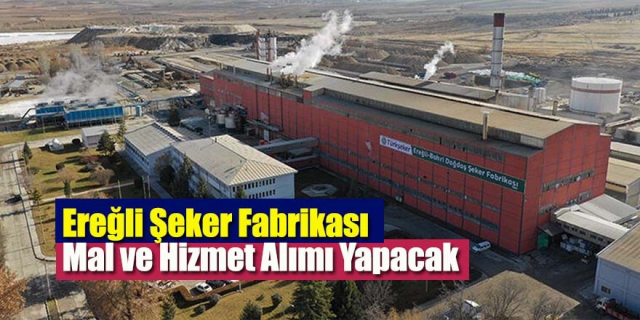 Ereğli Şeker Fabrikası Mal ve Hizmet Alımı Yapacak