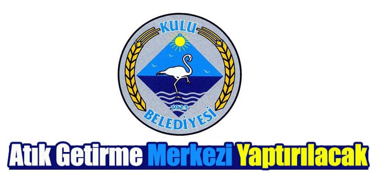 Atık Getirme Merkezi Yaptırılacak