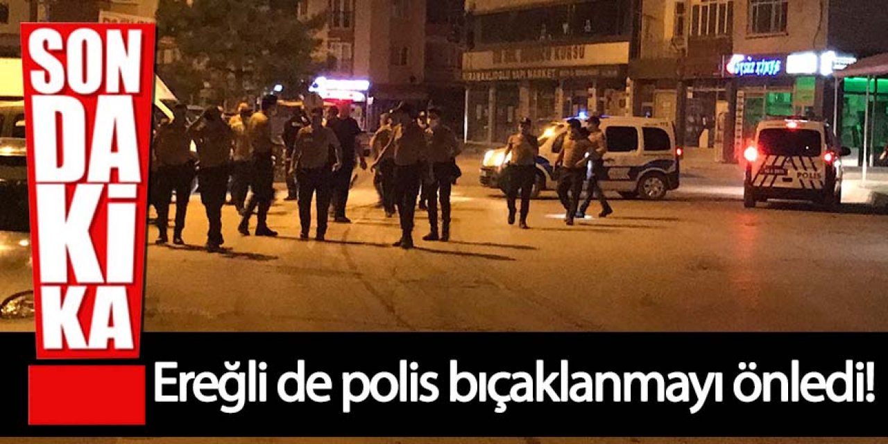 Ereğli’de olası bıçaklanmayı polis önledi!