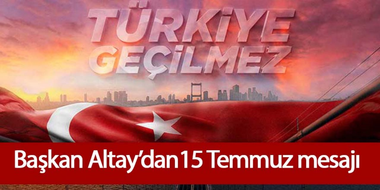 15 Temmuz Darbeye Karşı Destansı Mücadelenin Adıdır