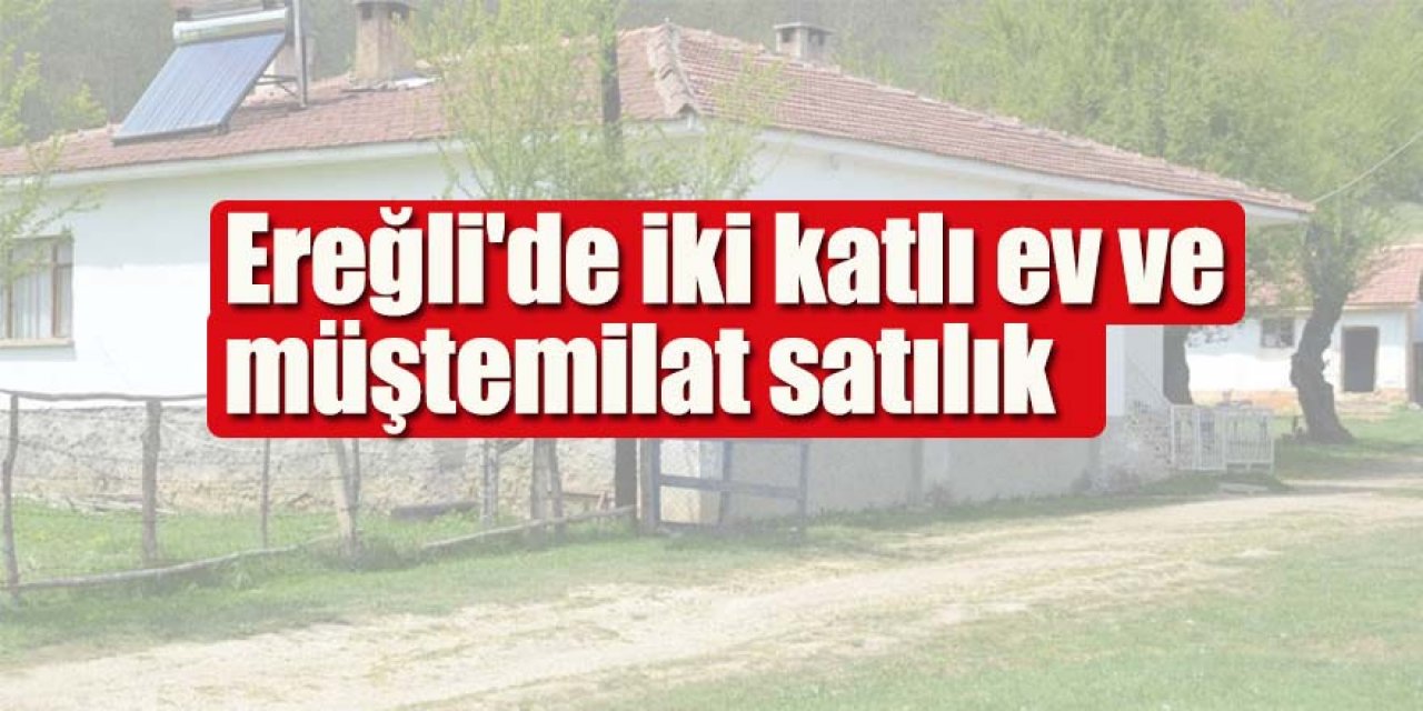 Ereğli'de iki katlı ev ve müştemilat satılık