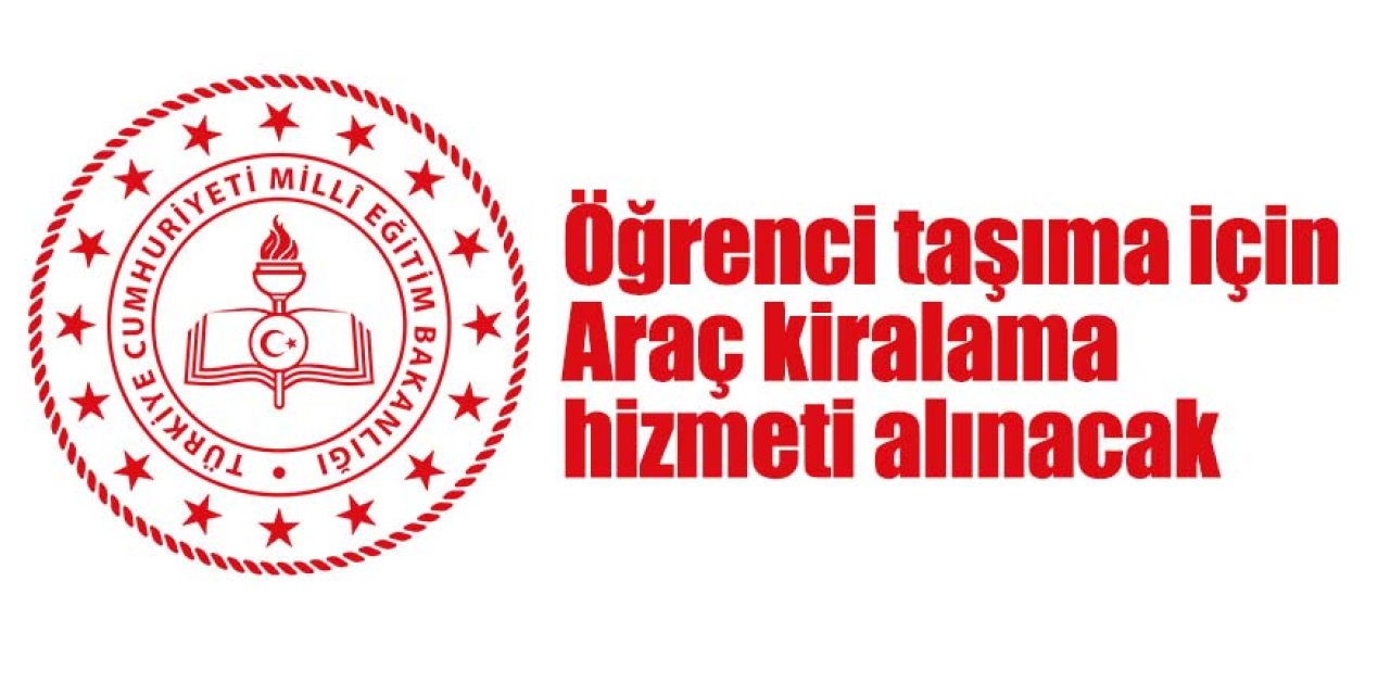 Araç kiralama (öğrenci taşıma) hizmeti alınacak