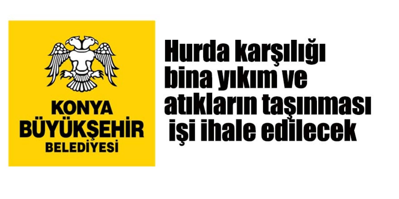 Hurda karşılığı bina yıkım ve atıkların taşınması işi ihale edilecek