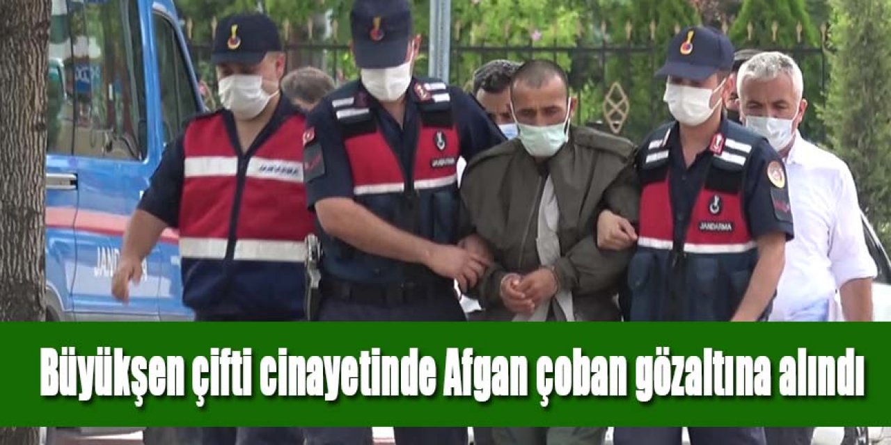 BÜYÜKŞEN ÇİFTİ CİNAYETİNDE GÖZALTINA ALINAN AFGAN ÇOBAN ADLİYEDE