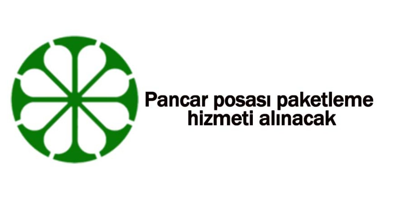 Pancar posası paketleme hizmeti alınacak