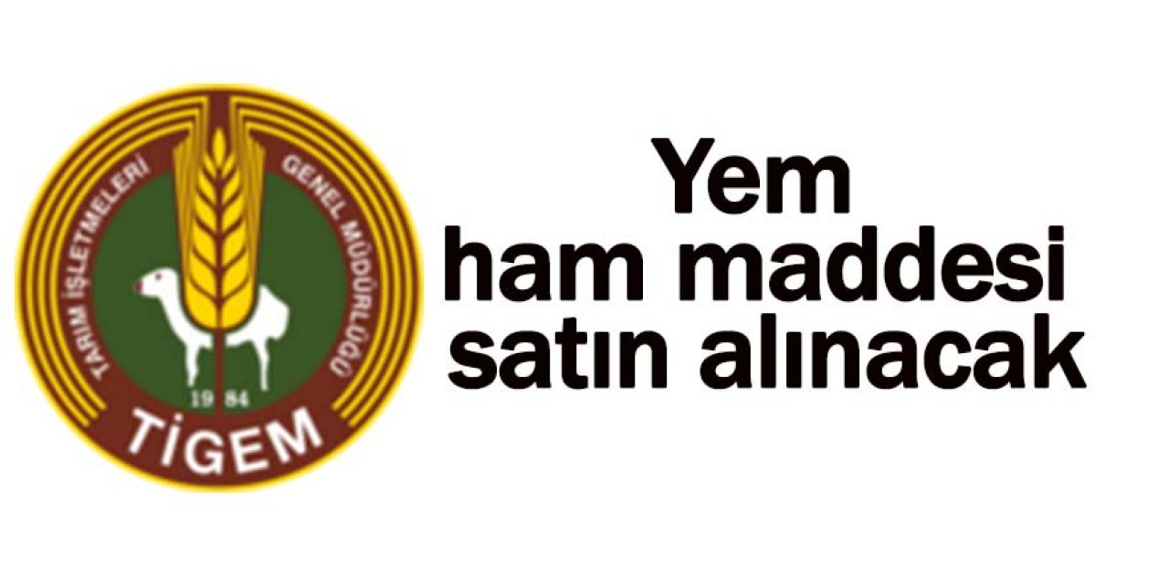 Yem ham maddesi satın alınacaktır