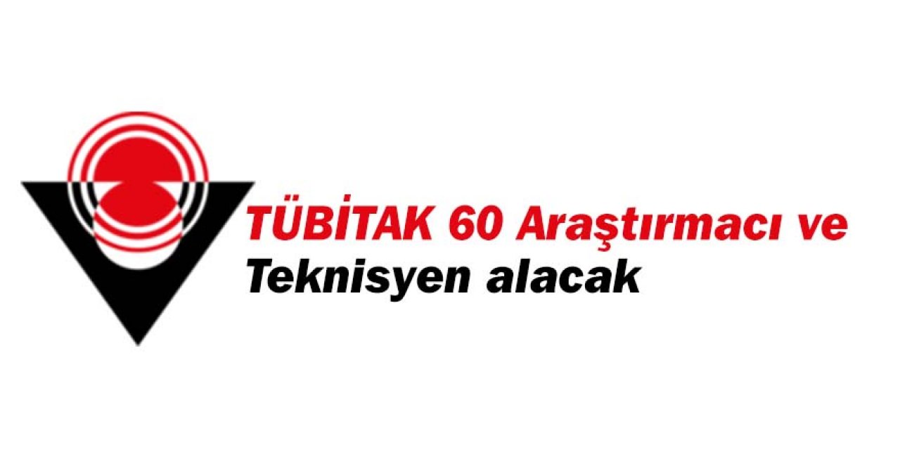 TÜBİTAK 60 Araştırmacı ve Teknisyen alacak