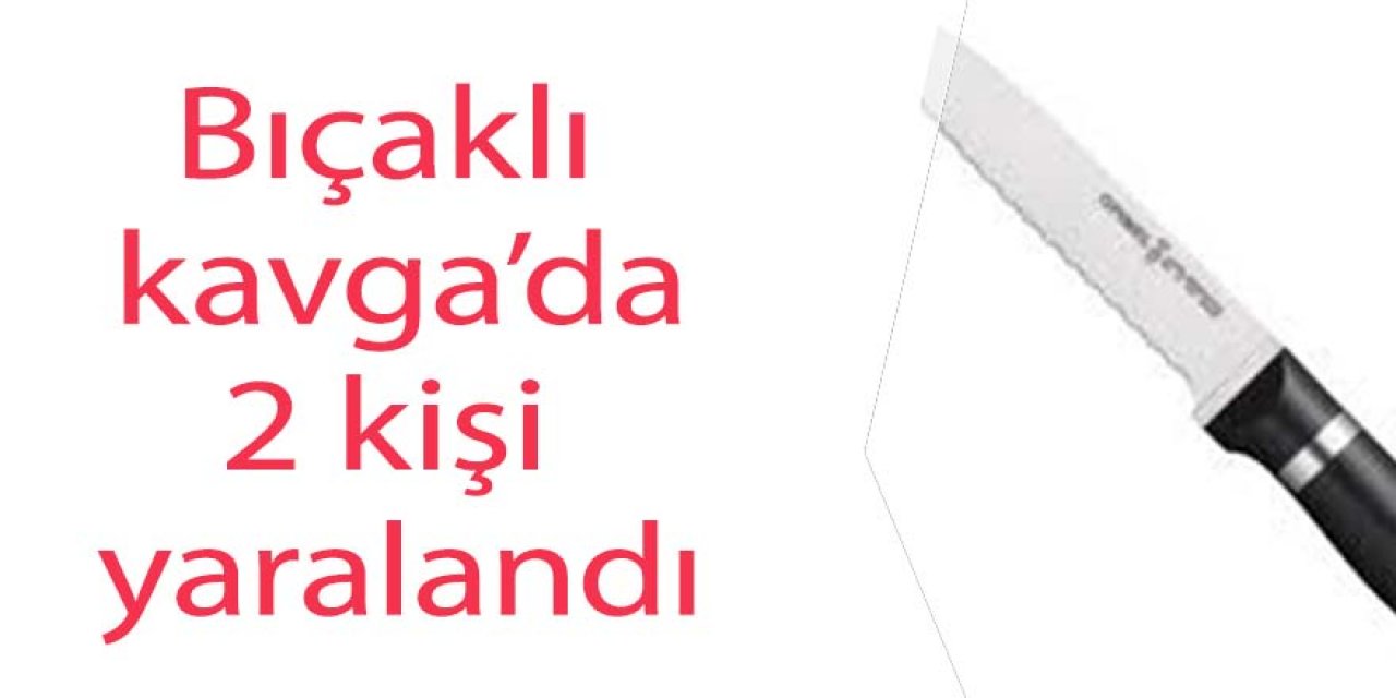 Bıçaklı kavga: 1'i ağır, 2 yaralı