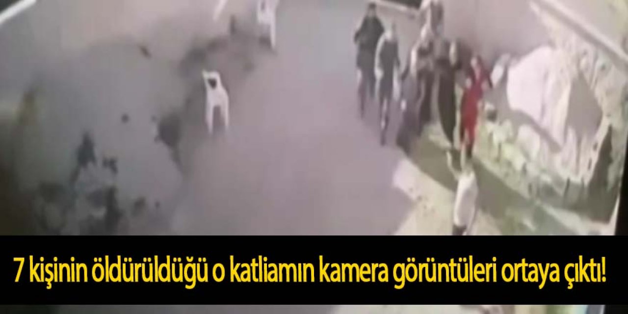 7 kişinin öldürüldüğü o dehşetin kamera görüntüleri ortaya çıktı!