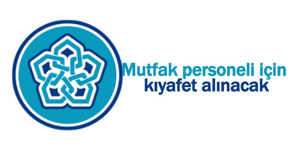 Mutfak personeli için kıyafet alınacak