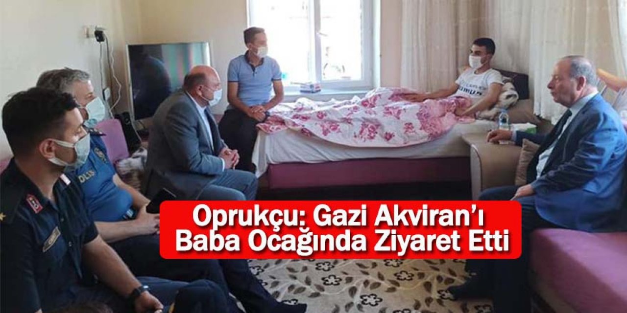Oprukçu: Gazi Akviran’ı Baba Ocağında Ziyaret Etti