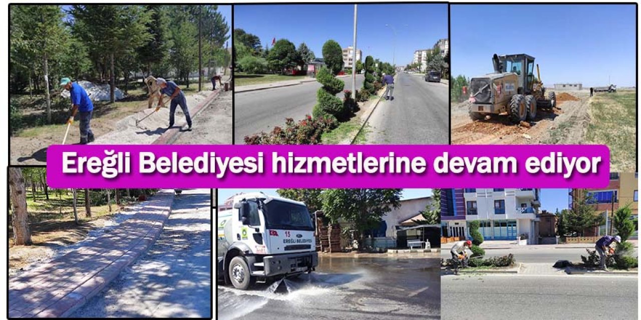 Ereğli Belediyesi hizmetlerine devam ediyor