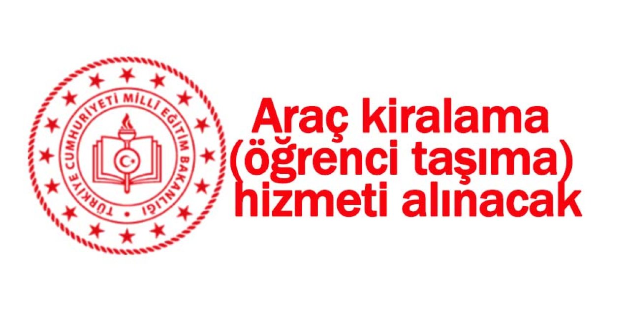 Araç kiralama (öğrenci taşıma) hizmeti alınacak