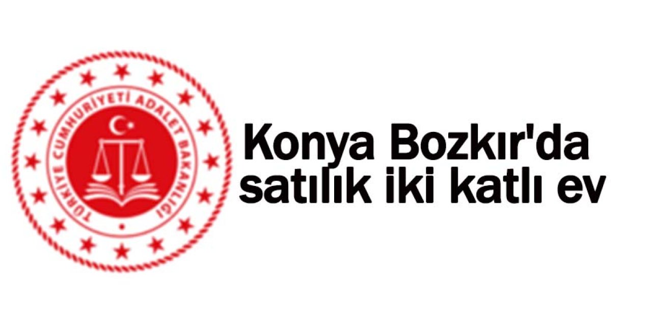 Konya Bozkır'da iki katlı ev mahkemeden satılıktır