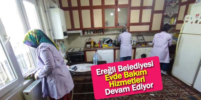 Ereğli Belediyesi Evde Bakım Hizmetleri Devam Ediyor