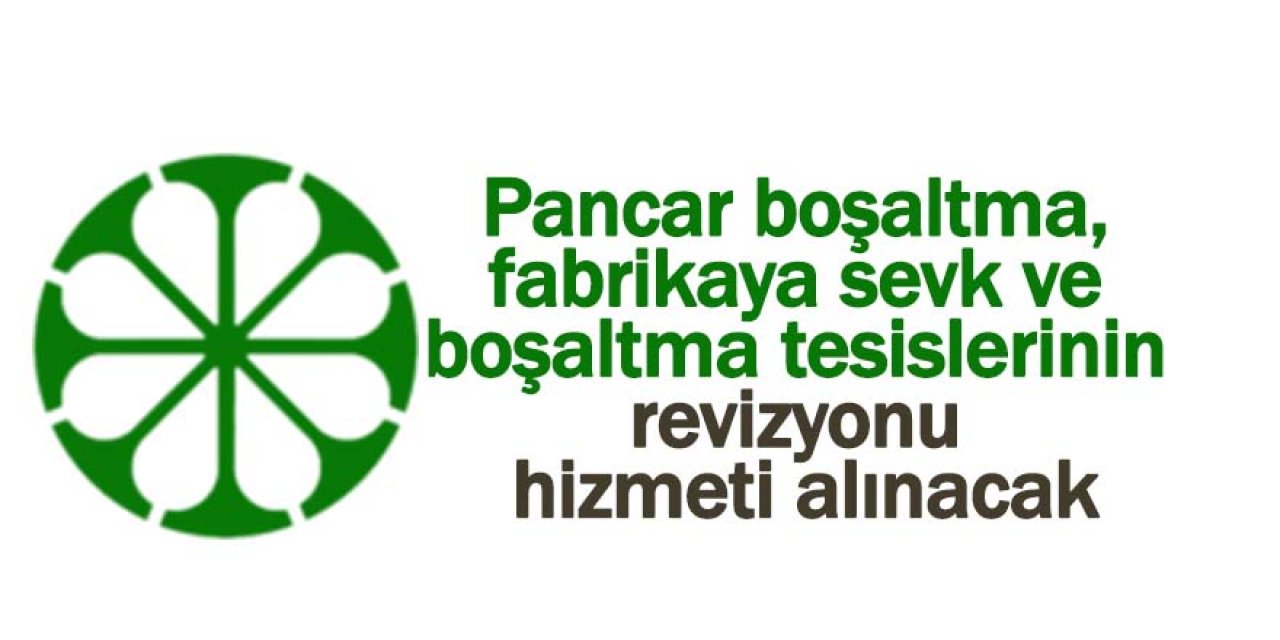 Pancar boşaltma, fabrikaya sevk ve boşaltma tesislerinin revizyonu hizmeti alınacak