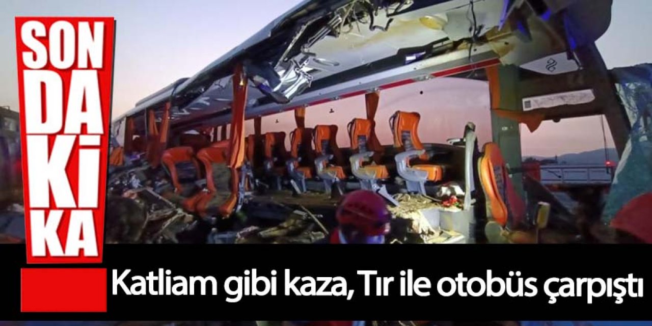 TIR ve otobüs çarpıştı: Ölü ve yaralılar var