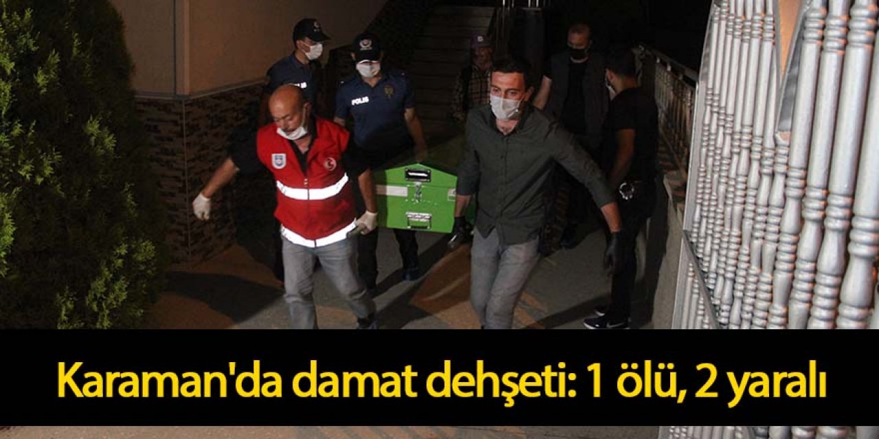 Karaman'da damat dehşeti: 1 ölü, 2 yaralı