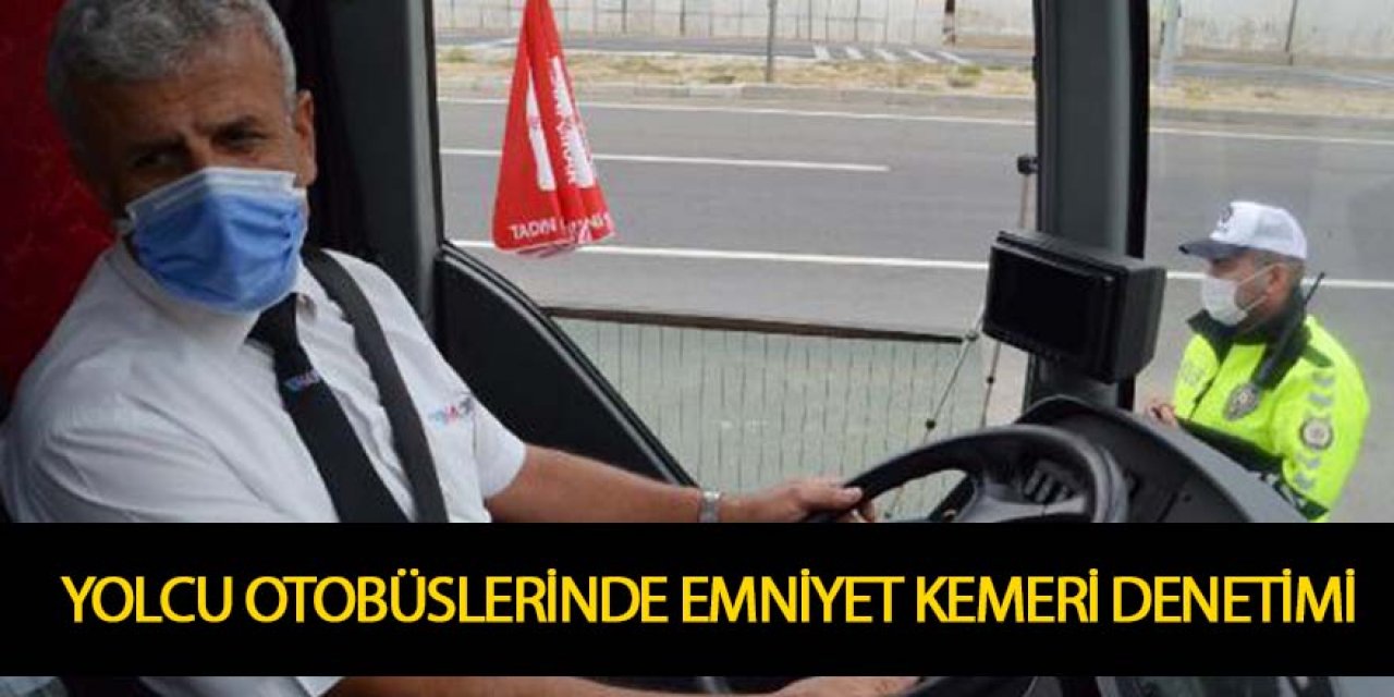 KARAYOLUNDA YOLCU OTOBÜSLERİNE EMNİYET KEMERİ DENETİMİ