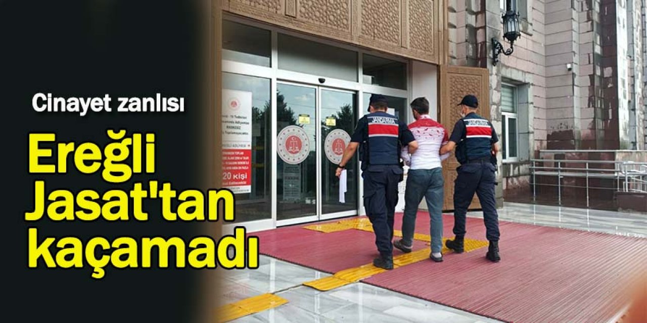 Cinayet zanlısı Ereğli Jasat'tan kaçamadı
