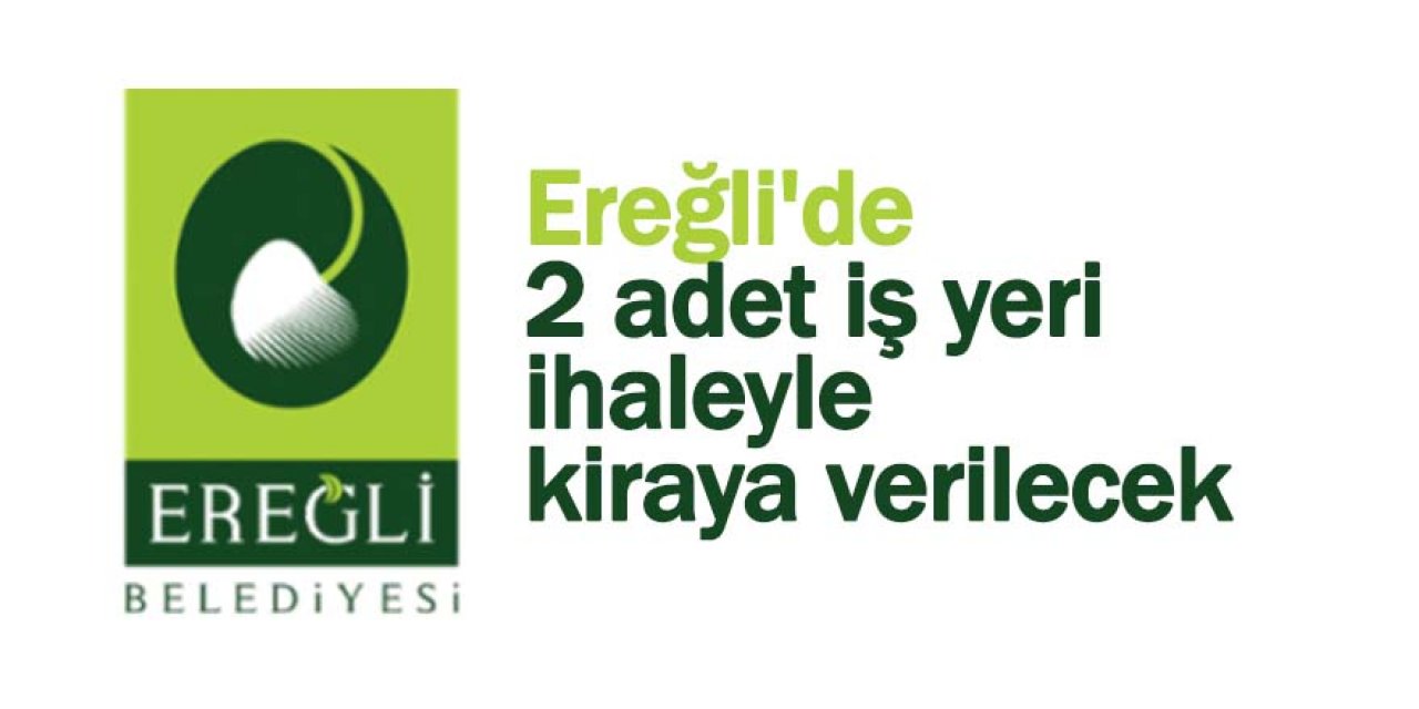 Ereğli'de 2 adet iş yeri ihaleyle kiraya verilecek