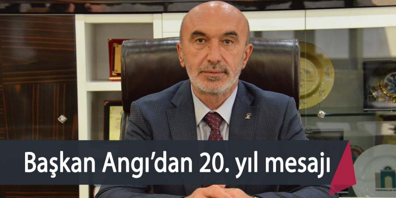 BAŞKAN ANGI’DAN 20. YIL MESAJI