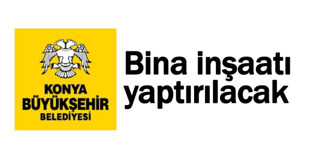 Bina inşaatı yaptırılacak