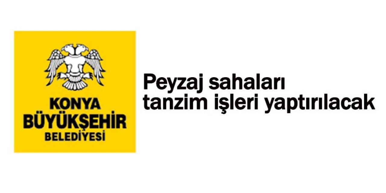 Peyzaj sahaları tanzim işleri yaptırılacaktır