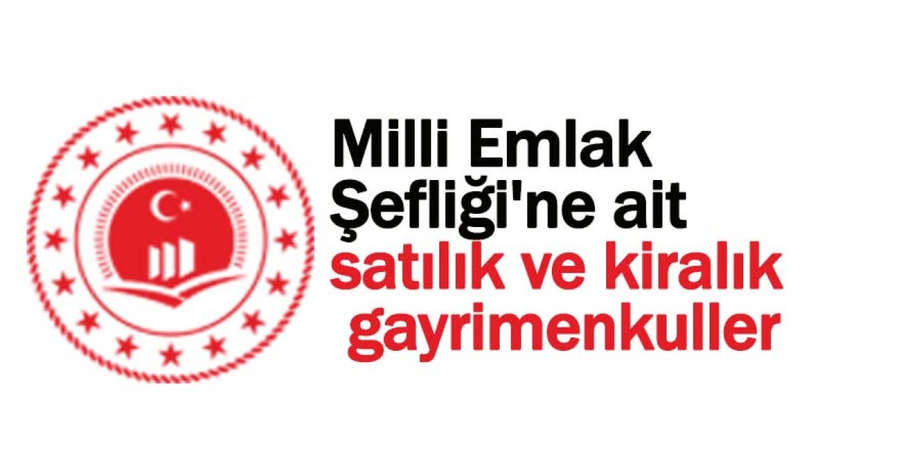 Milli Emlak Şefliği'ne ait satılık ve kiralık gayrimenkuller