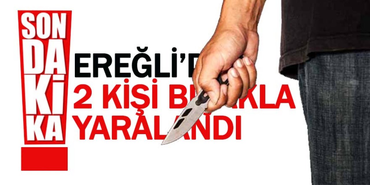 Ereğli’de bıçaklı kavga 1 ağır 2 yaralı
