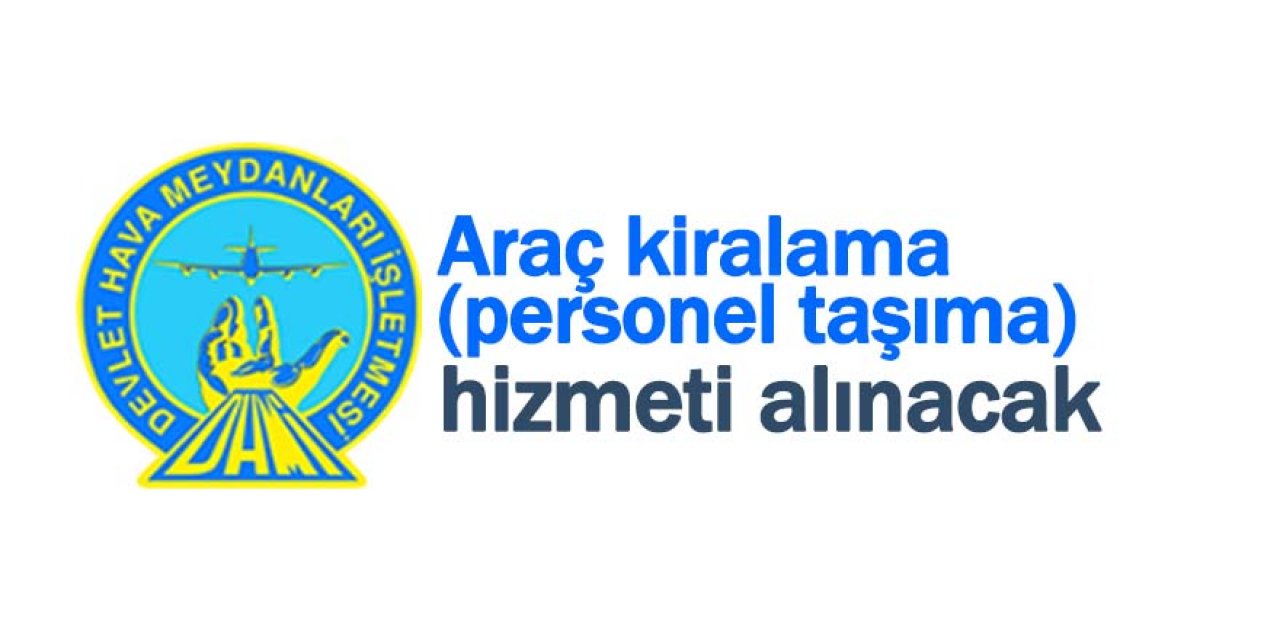 Araç kiralama (personel taşıma) hizmeti alınacak