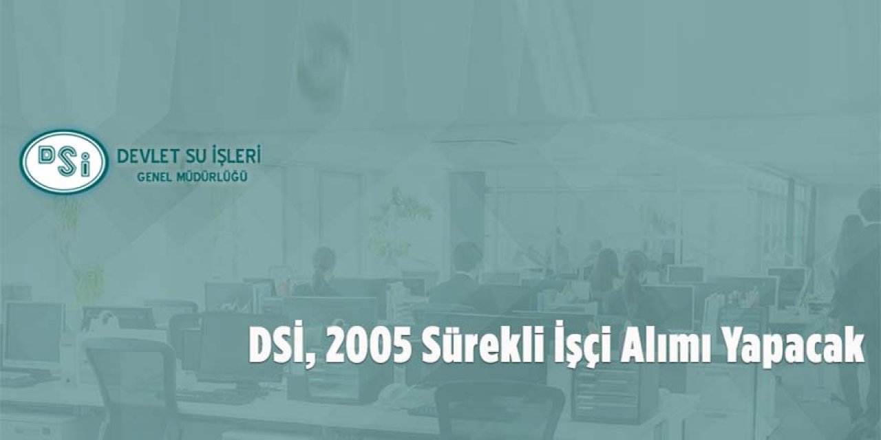 Devlet Su İşleri Genel Müdürlüğü 2005 sürekli işçi alımı yapacak