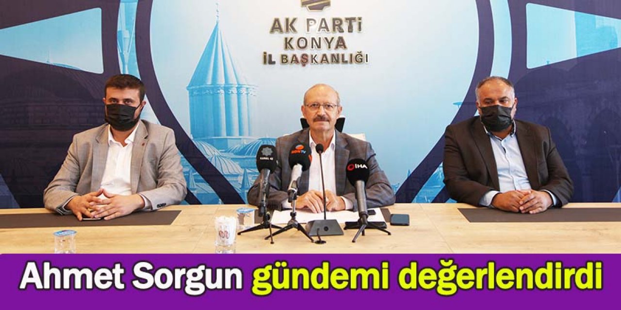 Ahmet Sorgun gündemi değerlendirdi