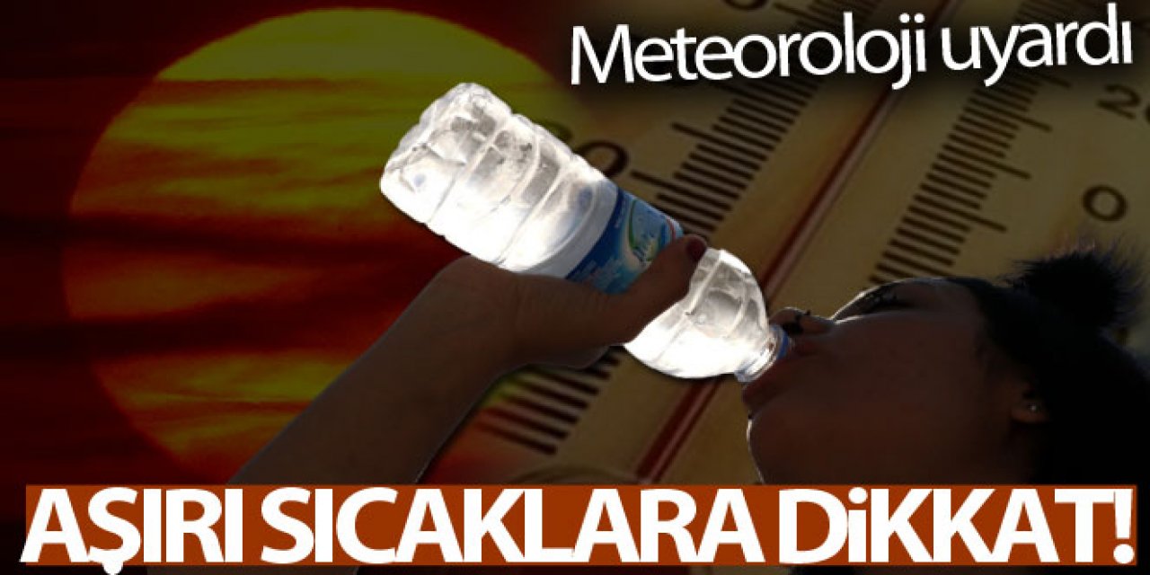 Meteorolojiden hastalara sıcaklık uyarısı!