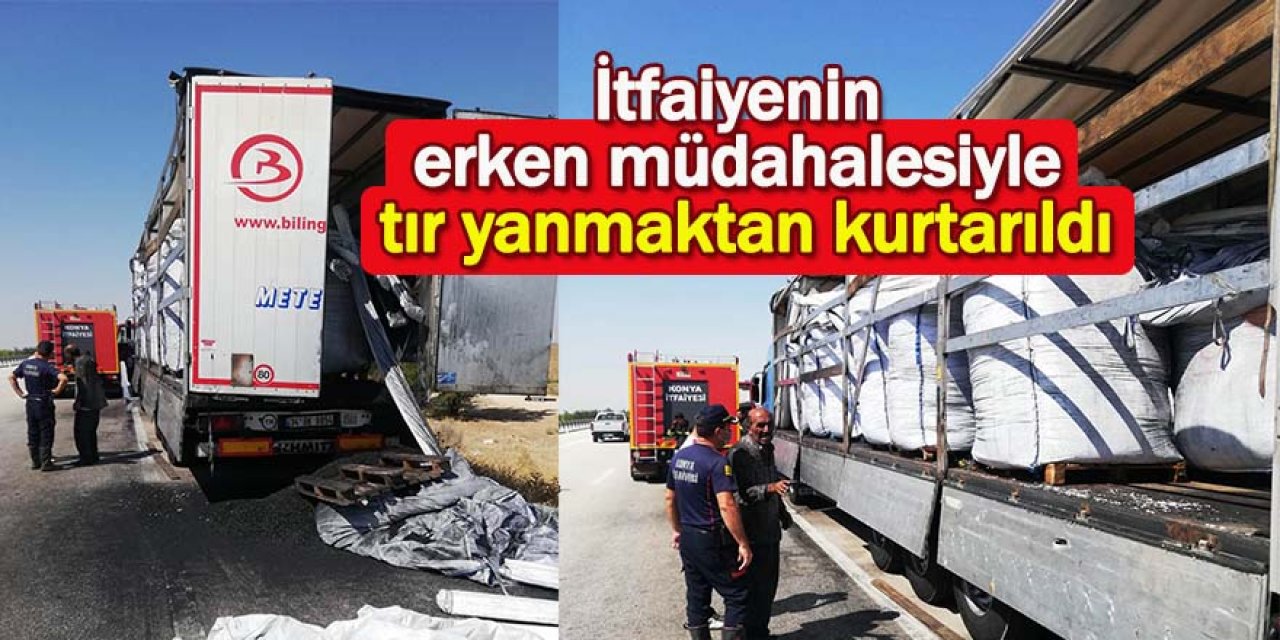 İtfaiyenin erken müdahalesiyle tır yanmaktan kurtarıldı