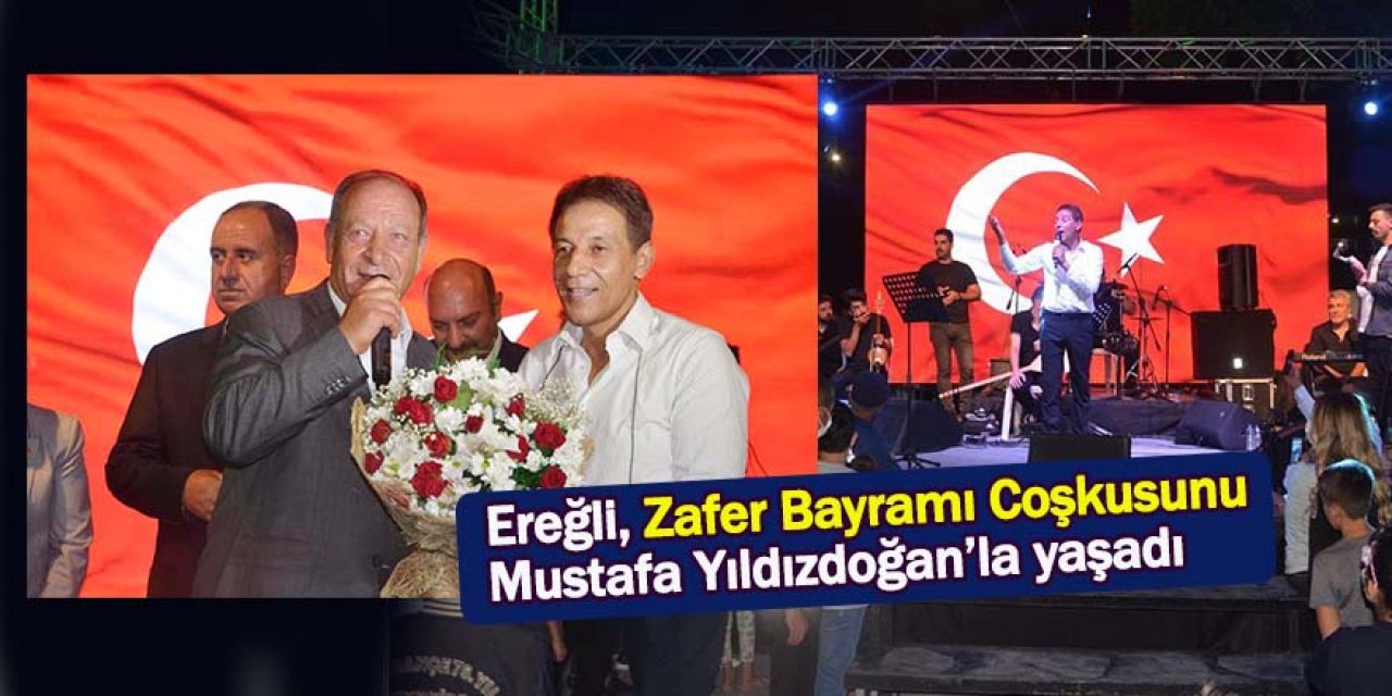 Ereğli, Zafer Bayramı Coşkusunu Mustafa Yıldızdoğan’la yaşadı