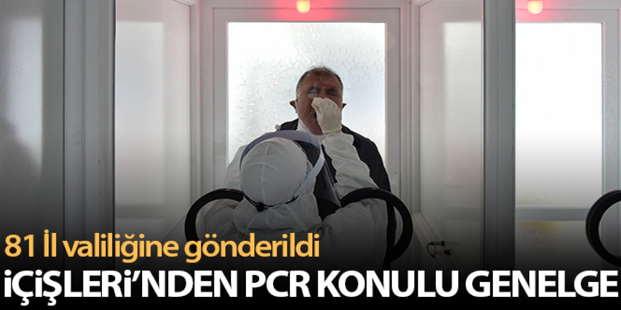 İçişleri Bakanlığı'ndan PCR testi konulu yeni genelge