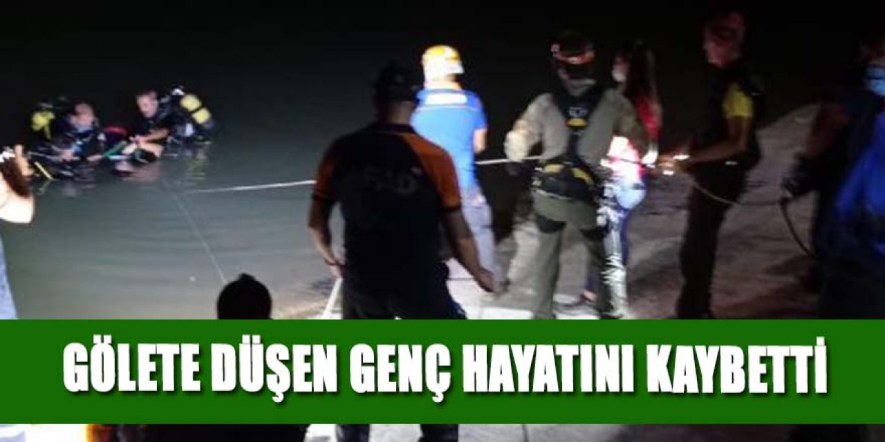 GÖLETE DÜŞEN GENÇ HAYATINI KAYBETTİ