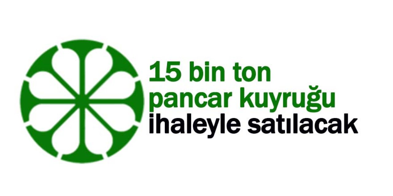 15 bin ton pancar kuyruğu ihaleyle satılacak