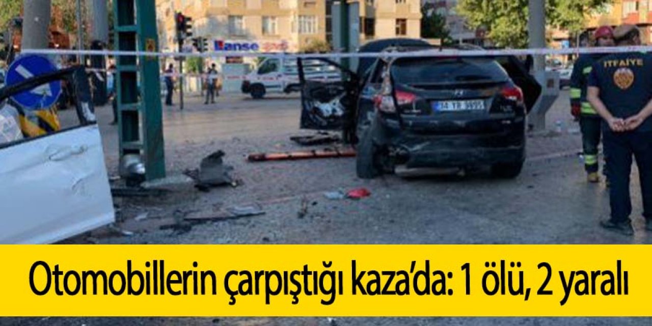 Otomobillerin çarpıştığı kaza’da: 1 ölü, 2 yaralı