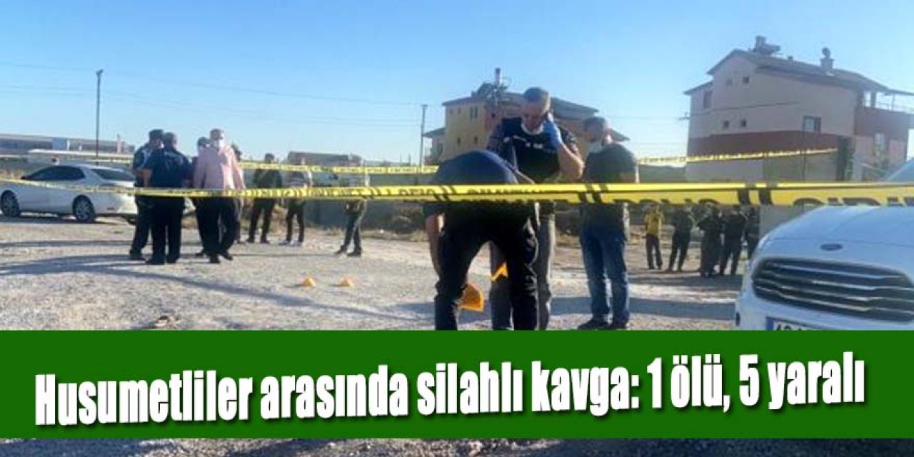 Husumetliler arasında silahlı kavga: 1 ölü, 5 yaralı