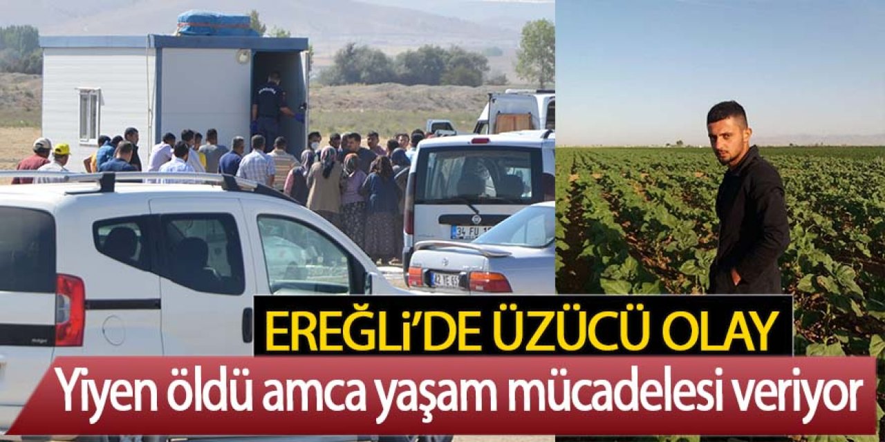 Ereğli’de, konteyner de zehirlenme yeğen öldü amcanın durumu ağır!