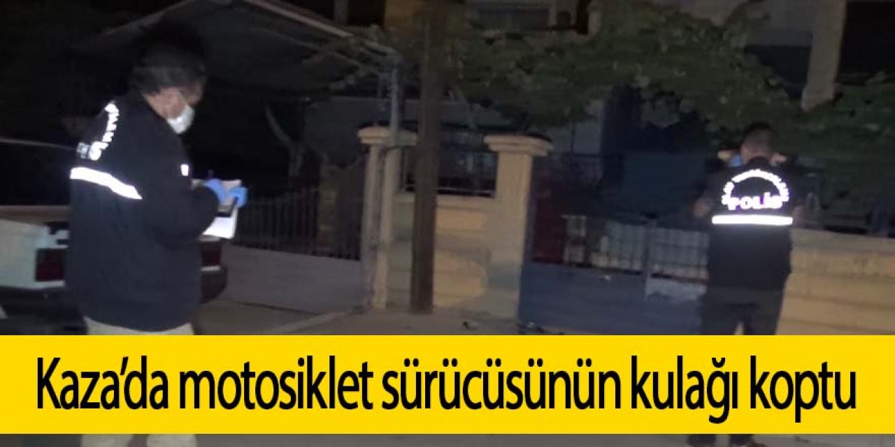 Kaza’da motosiklet sürücüsünün kulağı koptu