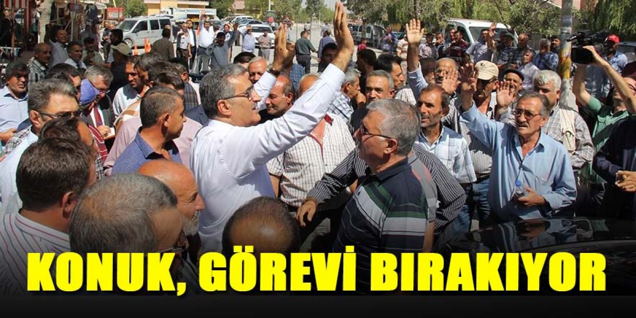 KONUK, GÖREVİ BIRAKIYOR